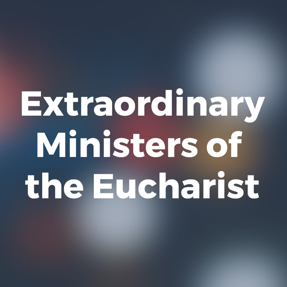 Extraordinary Ministers of the Eucharist