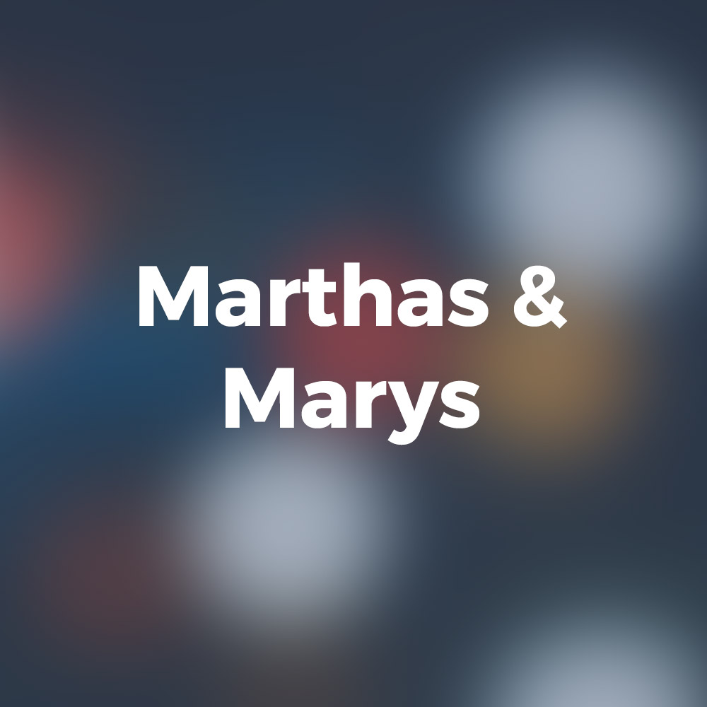 Marthas and Marys